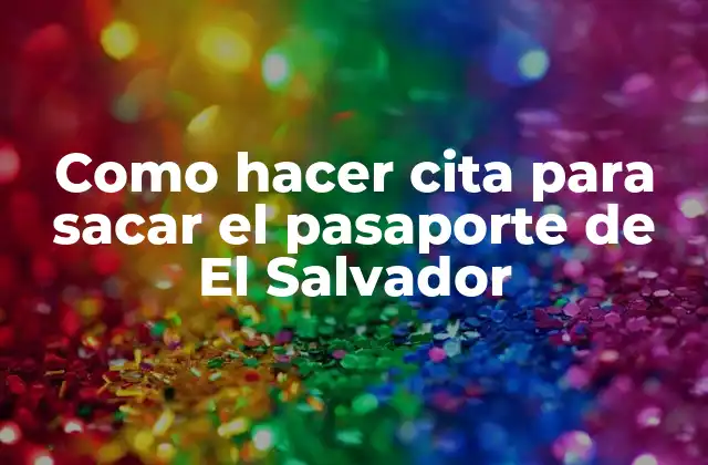 Como Hacer Cita para Sacar el Pasaporte de el Salvador