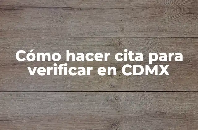Cómo Hacer Cita para Verificar en Cdmx