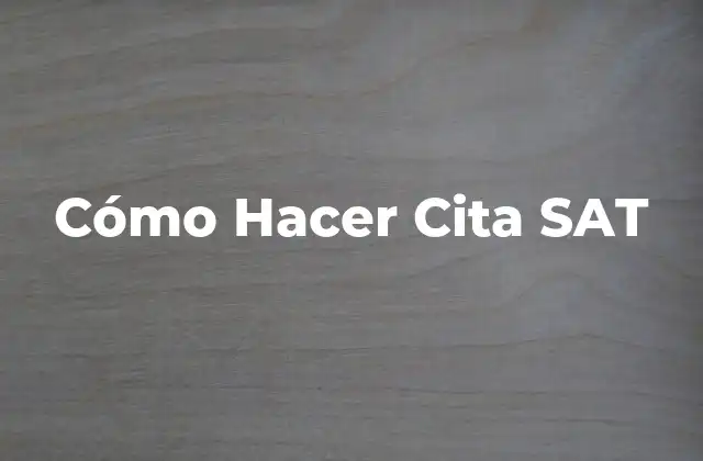 Cómo Hacer Cita Sat 2 ¿Qué es una Cita SAT?