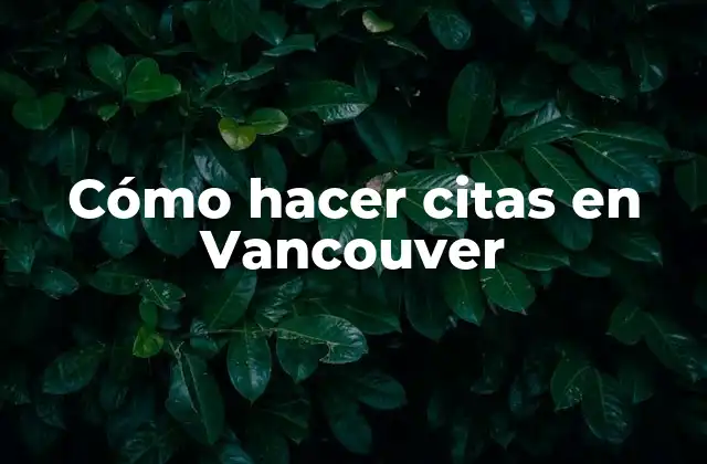 Cómo Hacer Citas en Vancouver