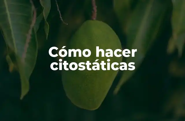 Cómo Hacer Citostáticas