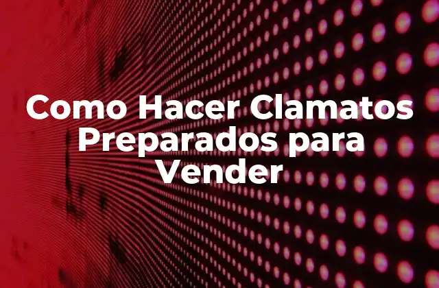 Como Hacer Clamatos Preparados para Vender