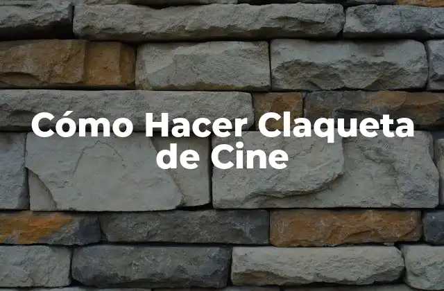 Cómo Hacer Claqueta de Cine