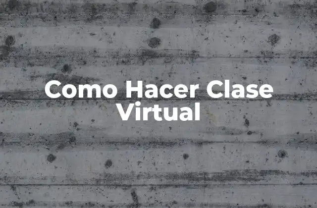 Como Hacer Clase Virtual