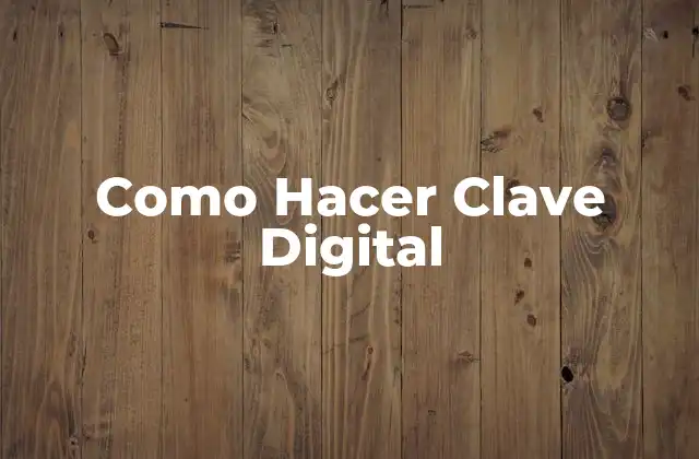 Como Hacer Clave Digital