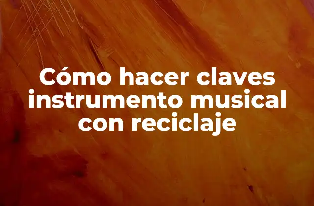 Cómo Hacer Claves Instrumento Musical con Reciclaje