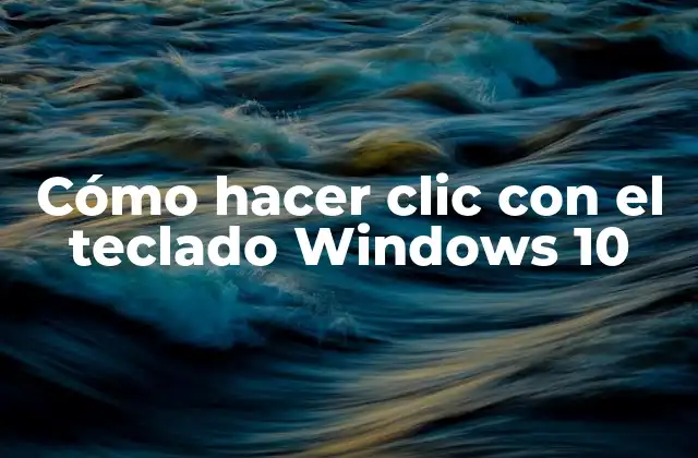 Cómo hacer clic con el teclado Windows 10
