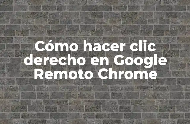 Cómo hacer clic derecho en Google Remoto Chrome