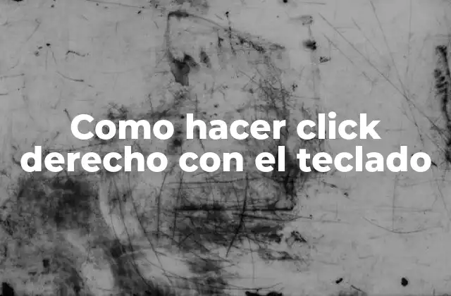 Como Hacer Click Derecho con el Teclado