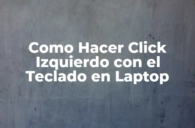 Como Hacer Click Izquierdo con el Teclado en Laptop