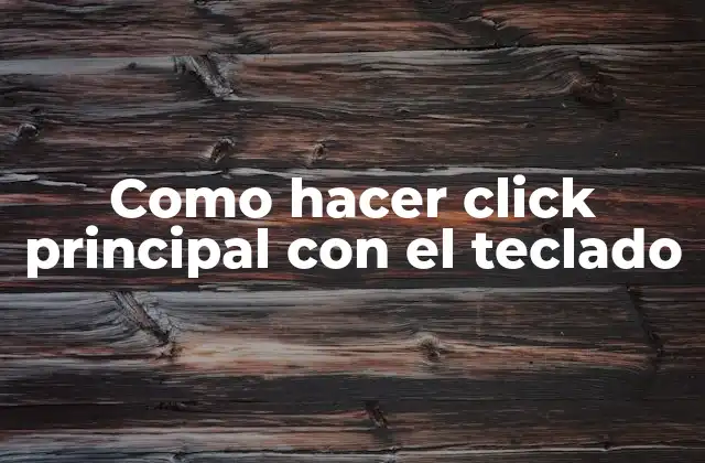 Como Hacer Click Principal con el Teclado