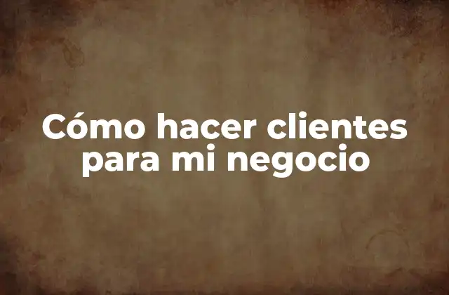 Cómo Hacer Clientes para Mi Negocio 2 Cómo hacer clientes para mi negocio