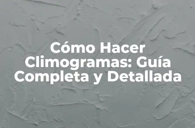 Cómo Hacer Climogramas: Guía Completa y Detallada 2 Definición y Componentes de un Climograma