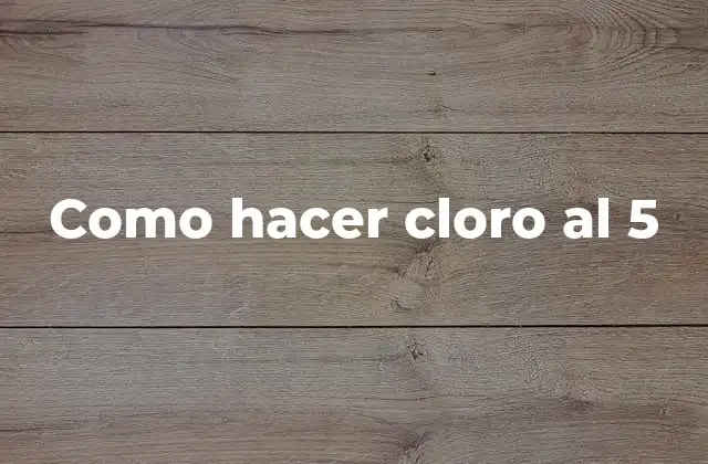 Como Hacer Cloro Al 5