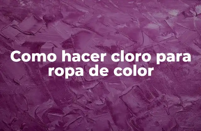 Como Hacer Cloro para Ropa de Color