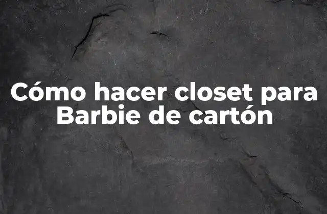 Cómo Hacer Closet para Barbie de Cartón