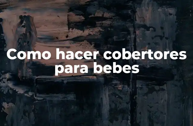 Como Hacer Cobertores para Bebes 2 Cobertores para bebes