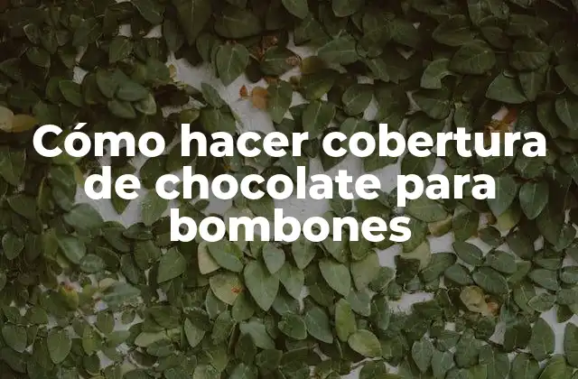 Cómo Hacer Cobertura de Chocolate para Bombones