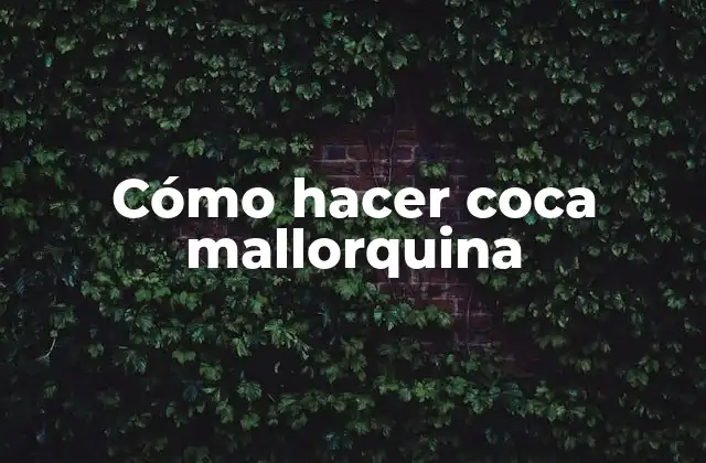 Cómo Hacer Coca Mallorquina