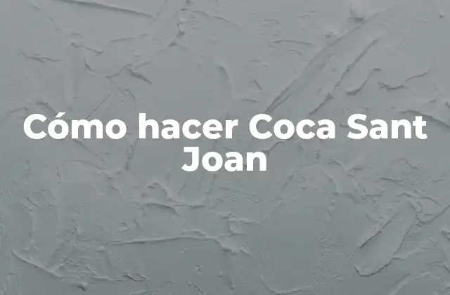 Cómo Hacer Coca Sant Joan