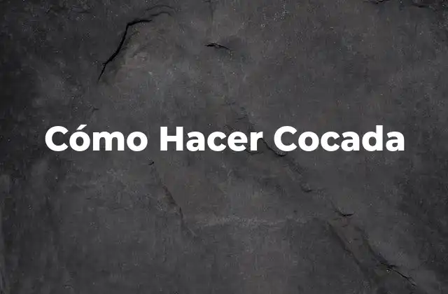 Cómo Hacer Cocada