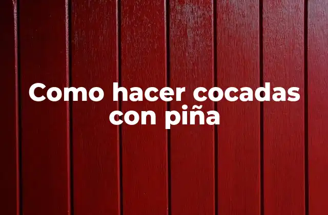 Como Hacer Cocadas con Piña 2 ¿Qué son las cocadas con piña y para qué sirven?