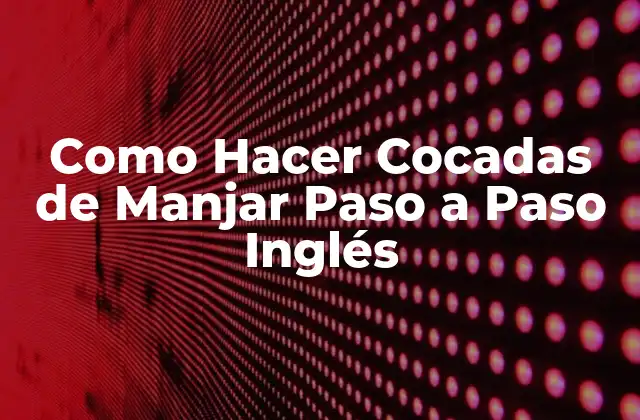 Como Hacer Cocadas de Manjar Paso a Paso Inglés 2 ¿Qué son las Cocadas de Manjar Inglés?