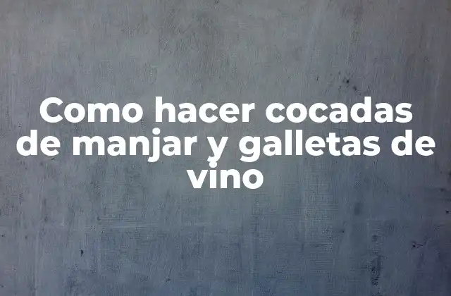 Como Hacer Cocadas de Manjar y Galletas de Vino