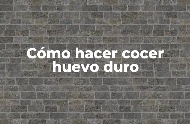 Cómo Hacer Cocer Huevo Duro