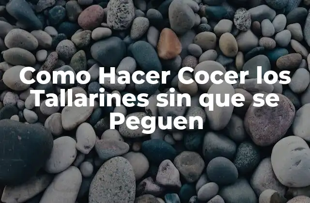 Como Hacer Cocer los Tallarines sin que Se Peguen