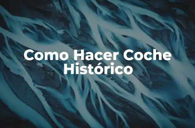 Como Hacer Coche Histórico
