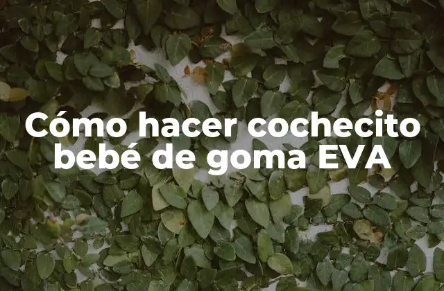 Cómo Hacer Cochecito Bebé de Goma Eva