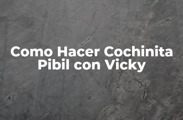 Como Hacer Cochinita Pibil con Vicky