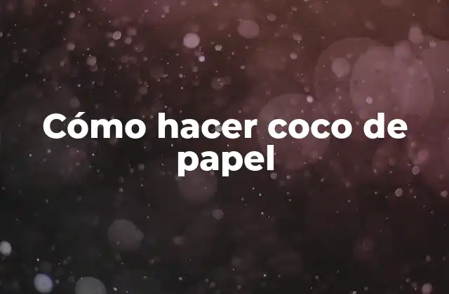 Cómo Hacer Coco de Papel 2 Cómo hacer coco de papel