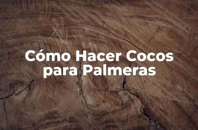 Cómo Hacer Cocos para Palmeras