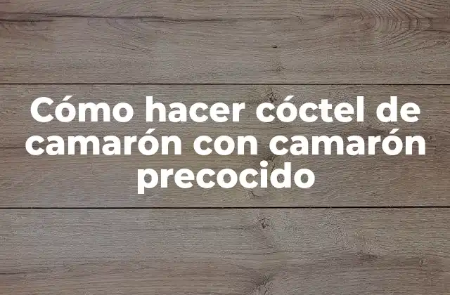 Cómo Hacer Cóctel de Camarón con Camarón Precocido 2 ¿Qué es un cóctel de camarón y para qué sirve?