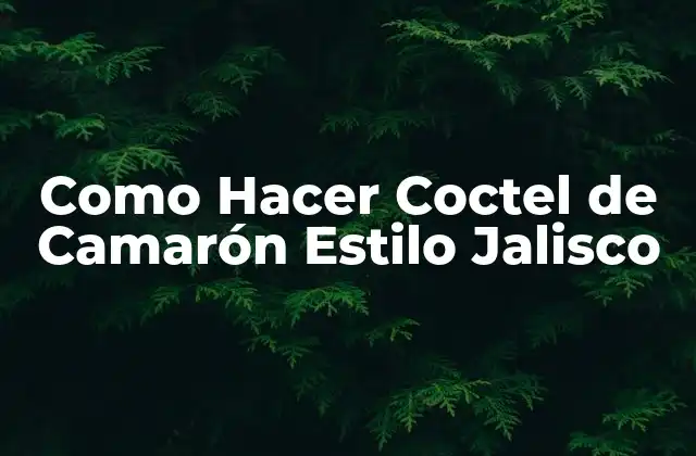 Como Hacer Coctel de Camarón Estilo Jalisco