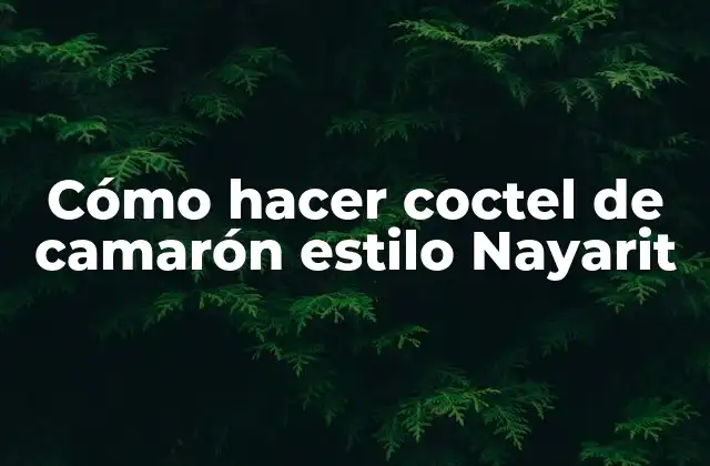 Cómo Hacer Coctel de Camarón Estilo Nayarit