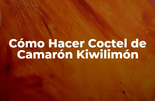 Cómo Hacer Coctel de Camarón Kiwilimón