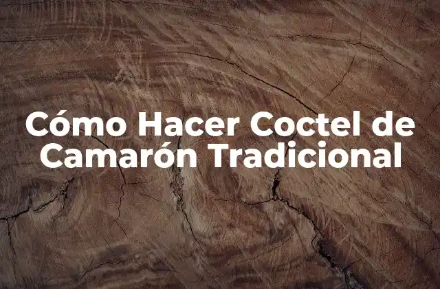 Cómo Hacer Coctel de Camarón Tradicional