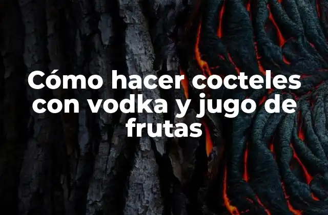 Cómo Hacer Cocteles con Vodka y Jugo de Frutas