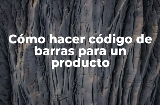Cómo Hacer Código de Barras para un Producto