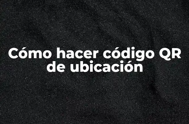 Cómo Hacer Código Qr de Ubicación 2 Cómo hacer código QR de ubicación