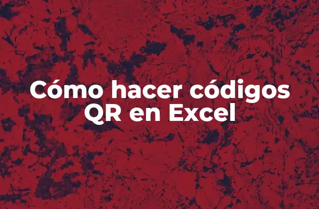 Cómo Hacer Códigos Qr en Excel