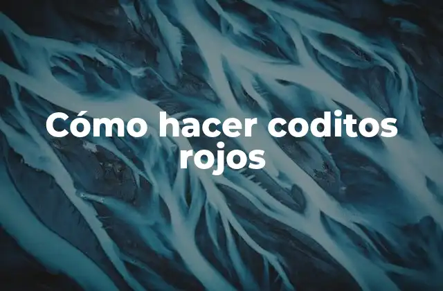 ¿Qué son los coditos rojos?