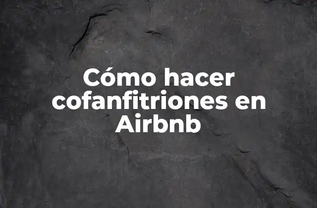 Cómo Hacer Cofanfitriones en Airbnb
