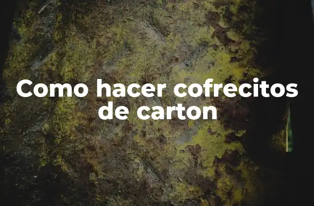 Como Hacer Cofrecitos de Carton 2 Que es un cofrecito de carton y para que sirve