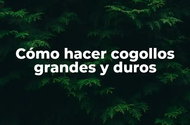 Cómo Hacer Cogollos Grandes y Duros