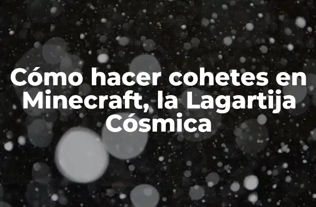 Cómo Hacer Cohetes en Minecraft, la Lagartija Cósmica