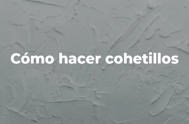 Cómo Hacer Cohetillos